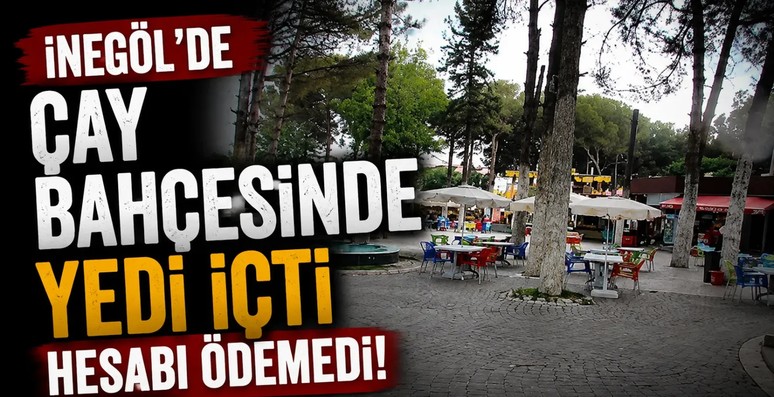 İnegöl'de çay bahçesinde yedi içti hesabı ödemedi