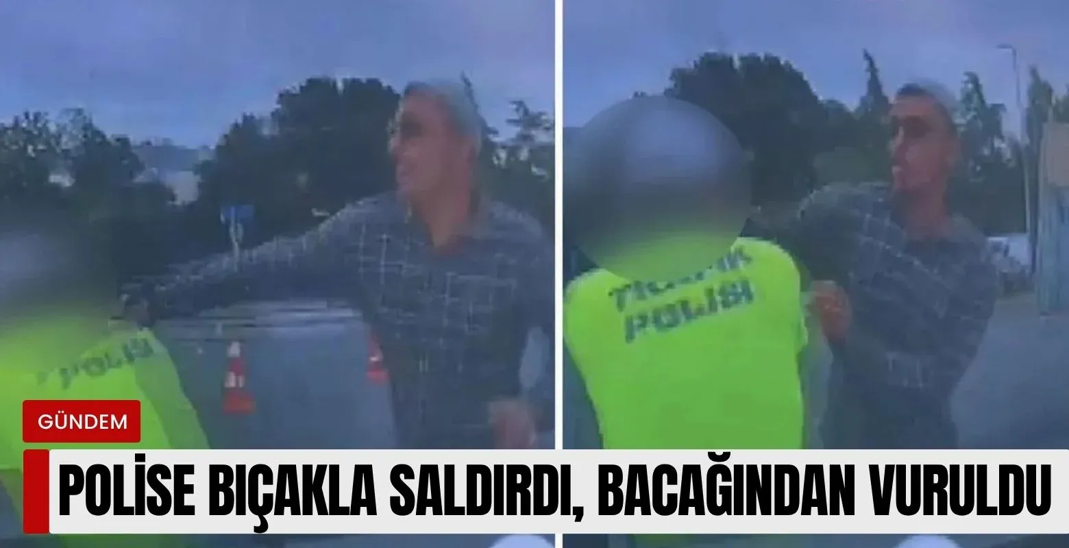 Polise bıçakla saldırdı, bacağından vurularak etkisiz hale getirildi