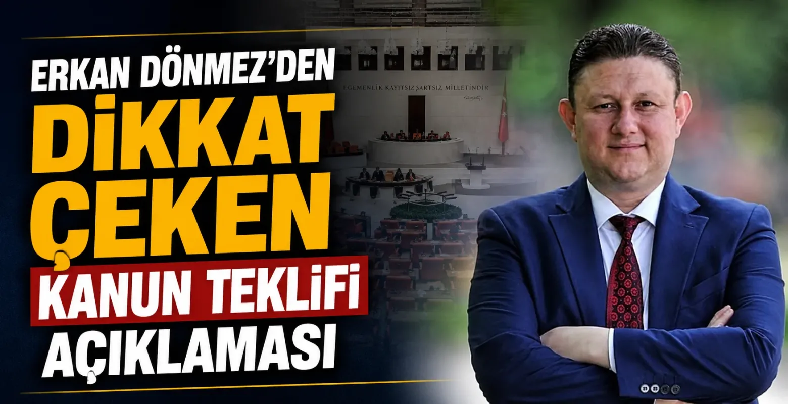 Erkan Dönmez’den Dikkat Çeken Kanun Teklifi Açıklaması