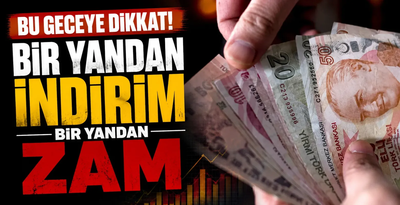 Bu geceye dikkat! Bir yandan indirim bir yandan zam