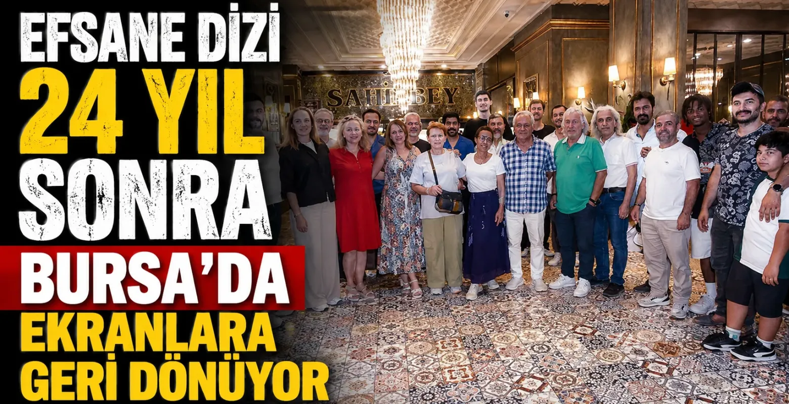 Efsane dizi 24 yıl sonra Bursa'da ekranlara geri dönüyor