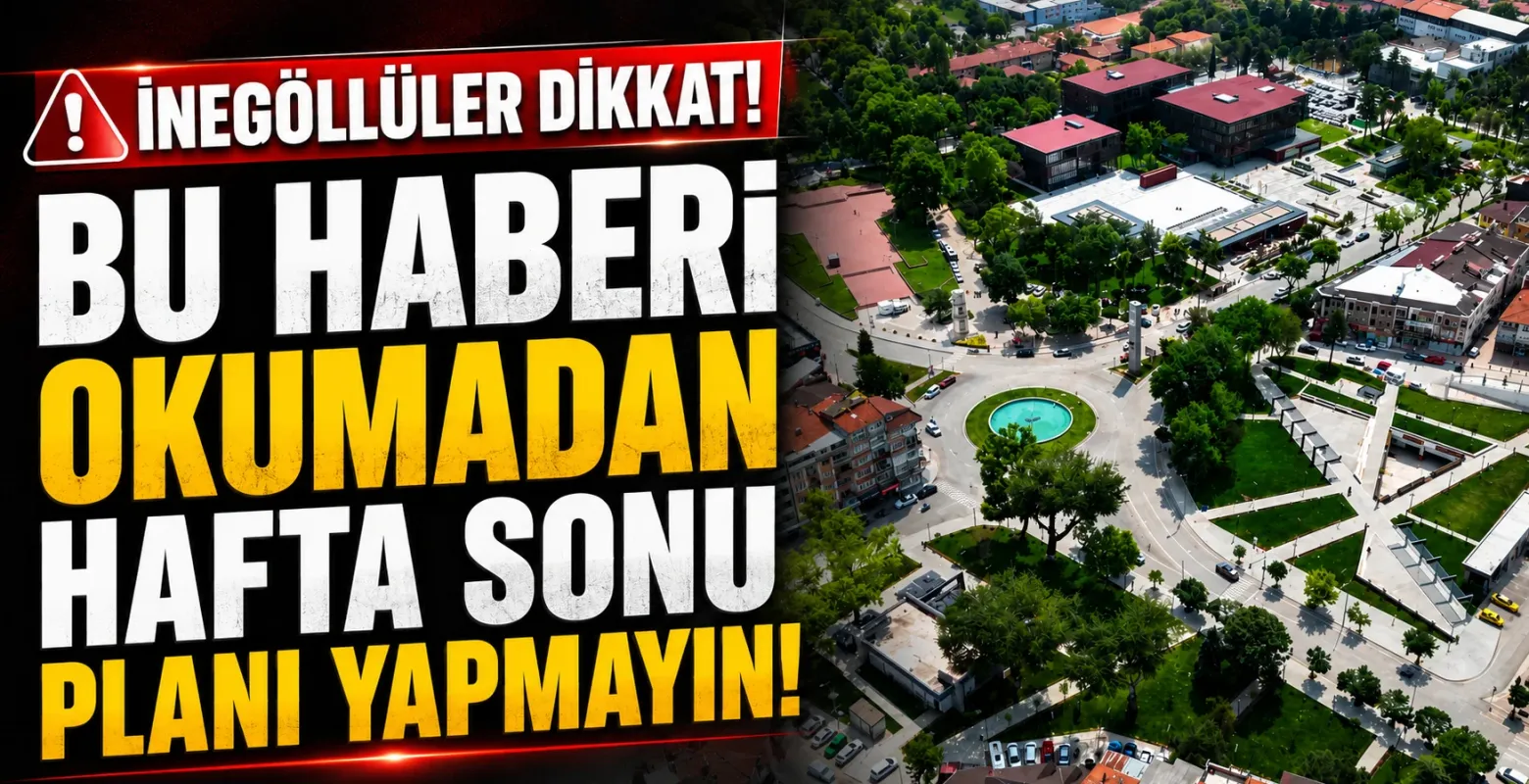 İnegöllüler dikkat! Bu haberi okumadan hafta sonu planı yapmayın