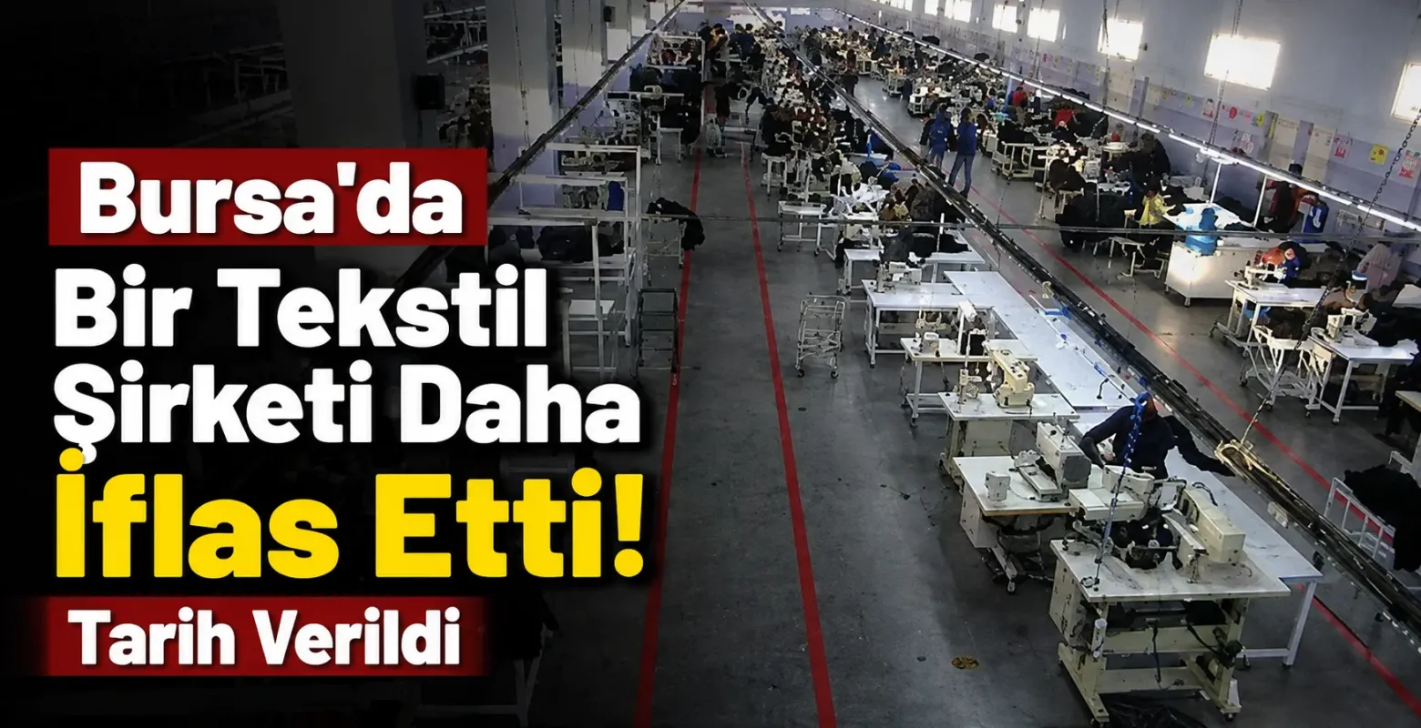 Bursa'da Bir Tekstil Şirketi Daha İflas Etti! Tarih Verildi