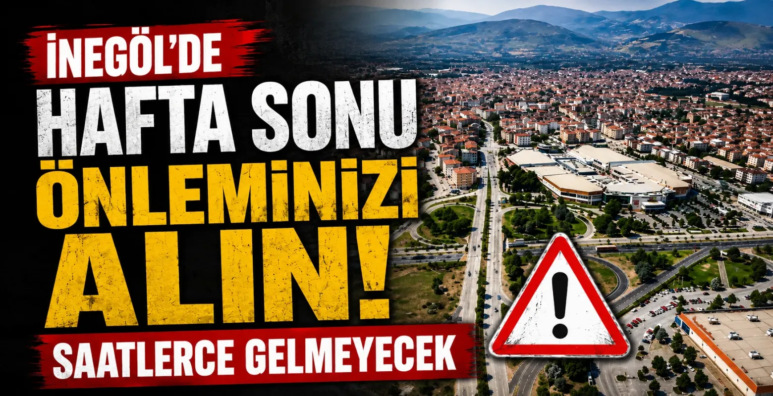İnegöl'de hafta sonu önleminizi alın! Saatlerce gelmeyecek