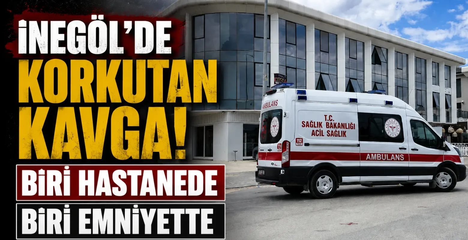 İnegöl'de korkutan kavga! Biri hastanede biri emniyette