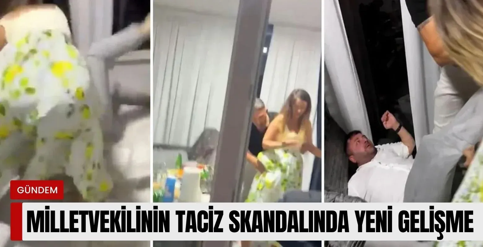 Milletvekilinin taciz skandalında yeni gelişme!