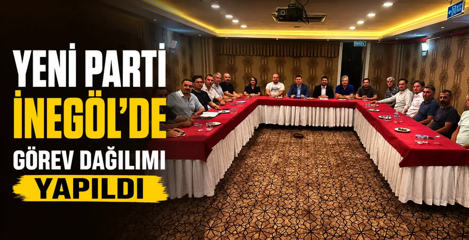 Yeni Parti İnegöl'de görev dağılımı yapıldı