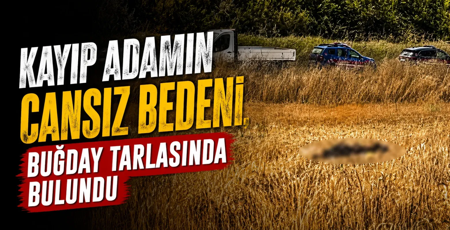 Kayıp adamın cansız bedeni buğday tarlasında bulundu