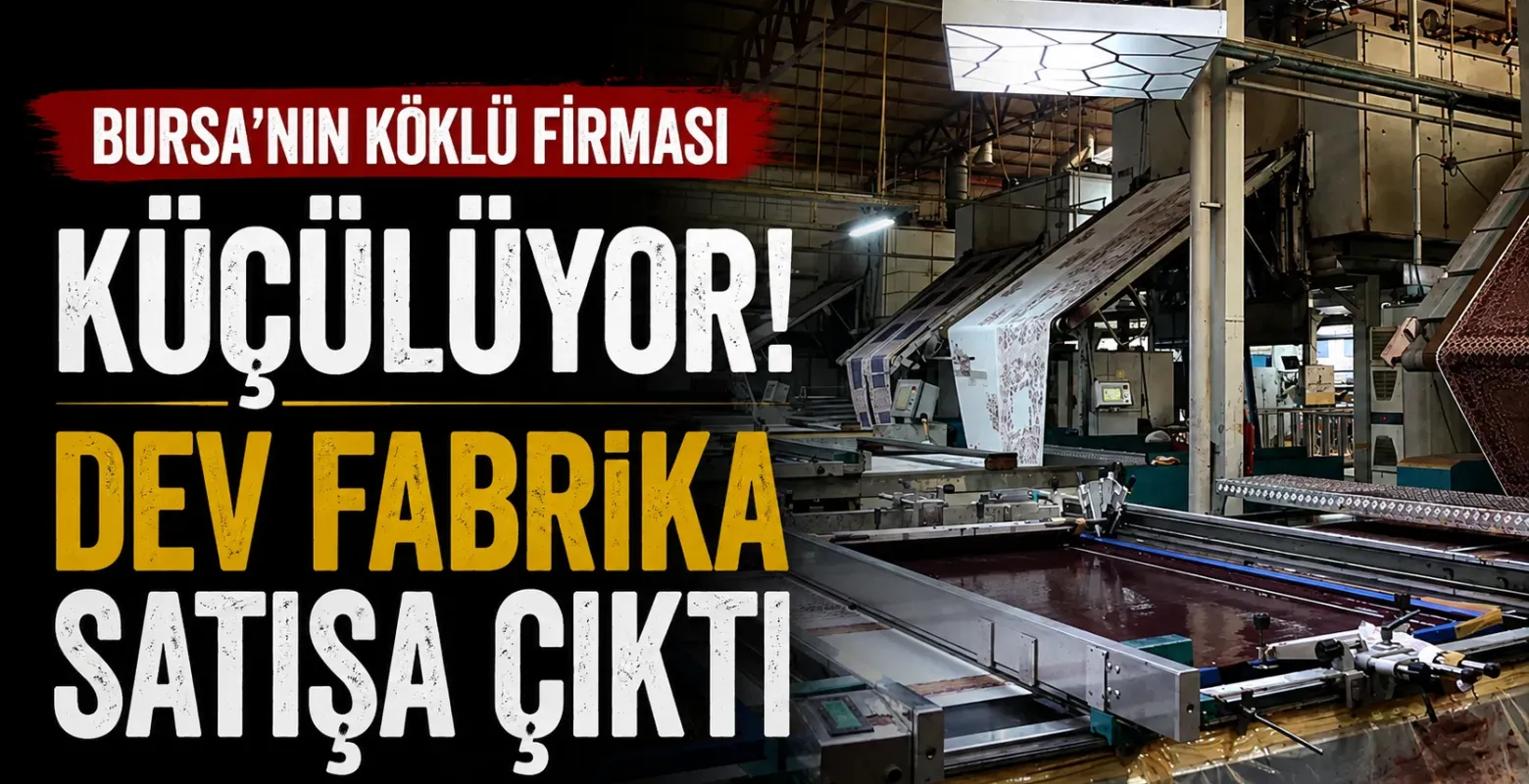 Bursa'nın köklü firması küçülüyor! Dev fabrika satışa çıktı