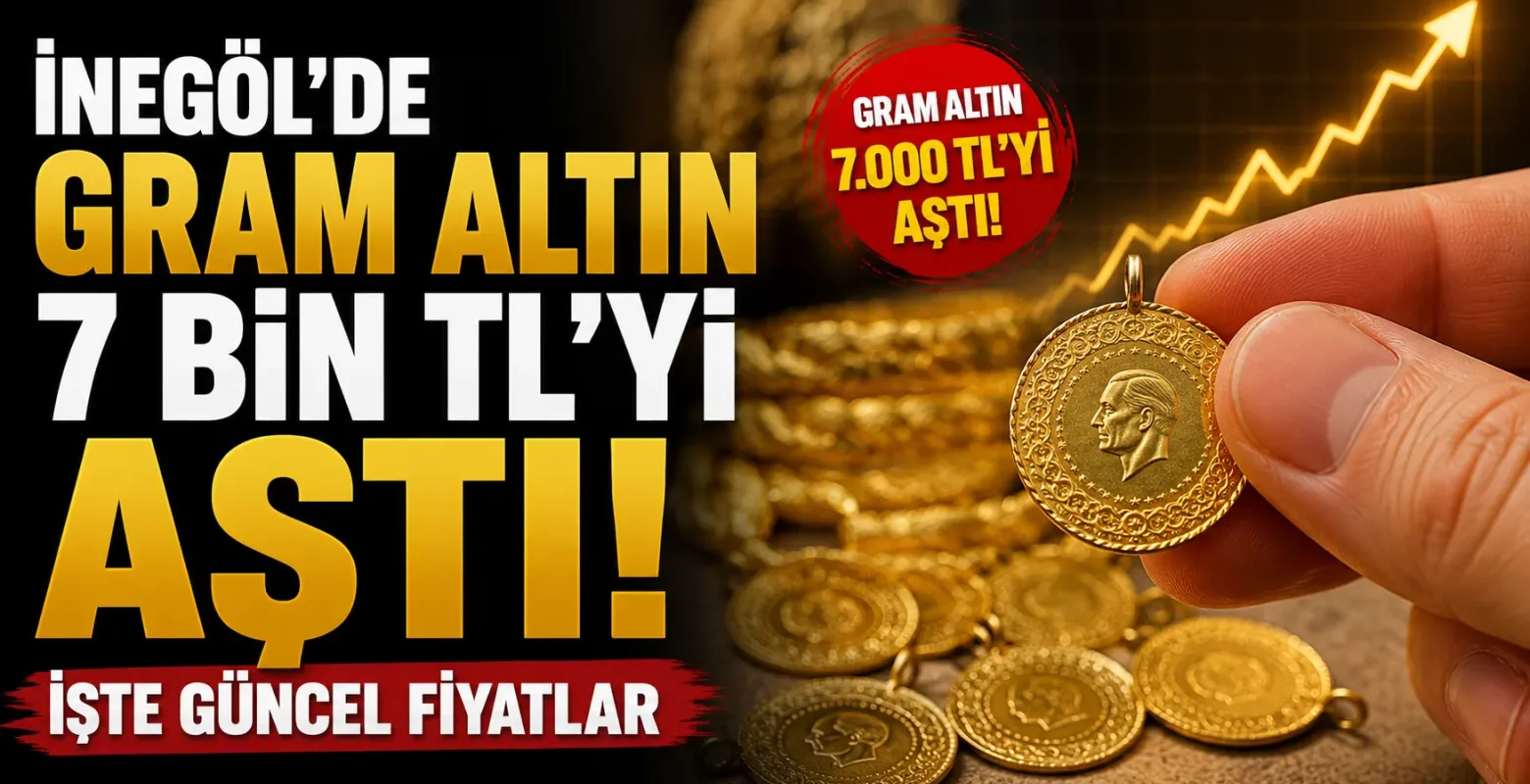 İnegöl’de gram altın 7 bin TL’yi aştı! İşte güncel fiyatlar