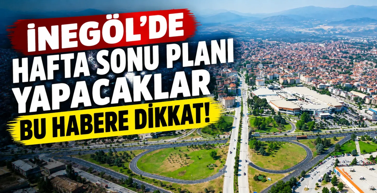 İnegöl’de hafta sonu planı yapacaklar bu habere dikkat!