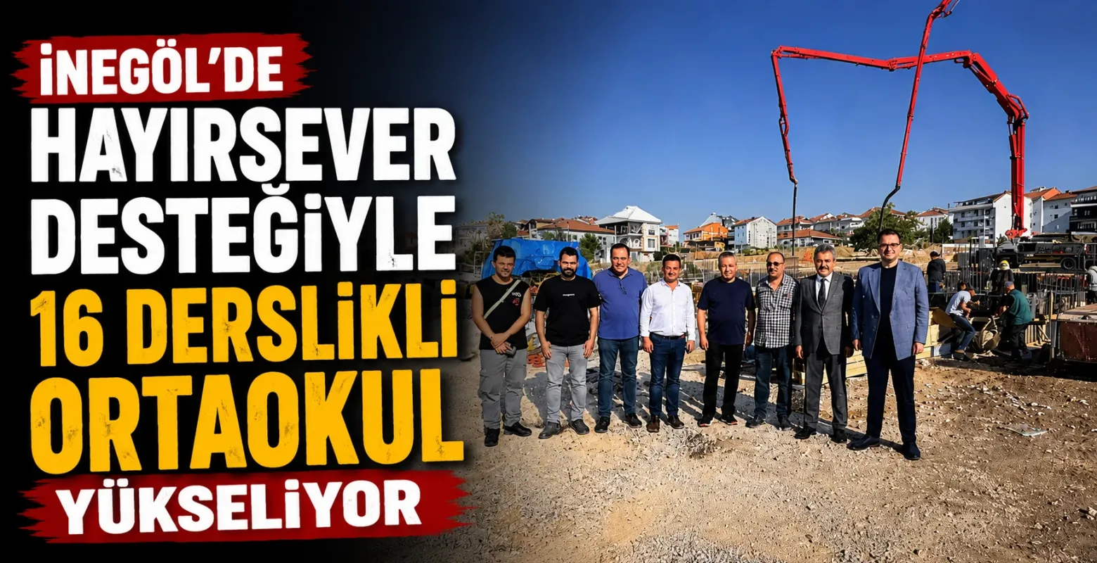 İnegöl’de hayırsever desteğiyle 16 derslikli ortaokul yükseliyor