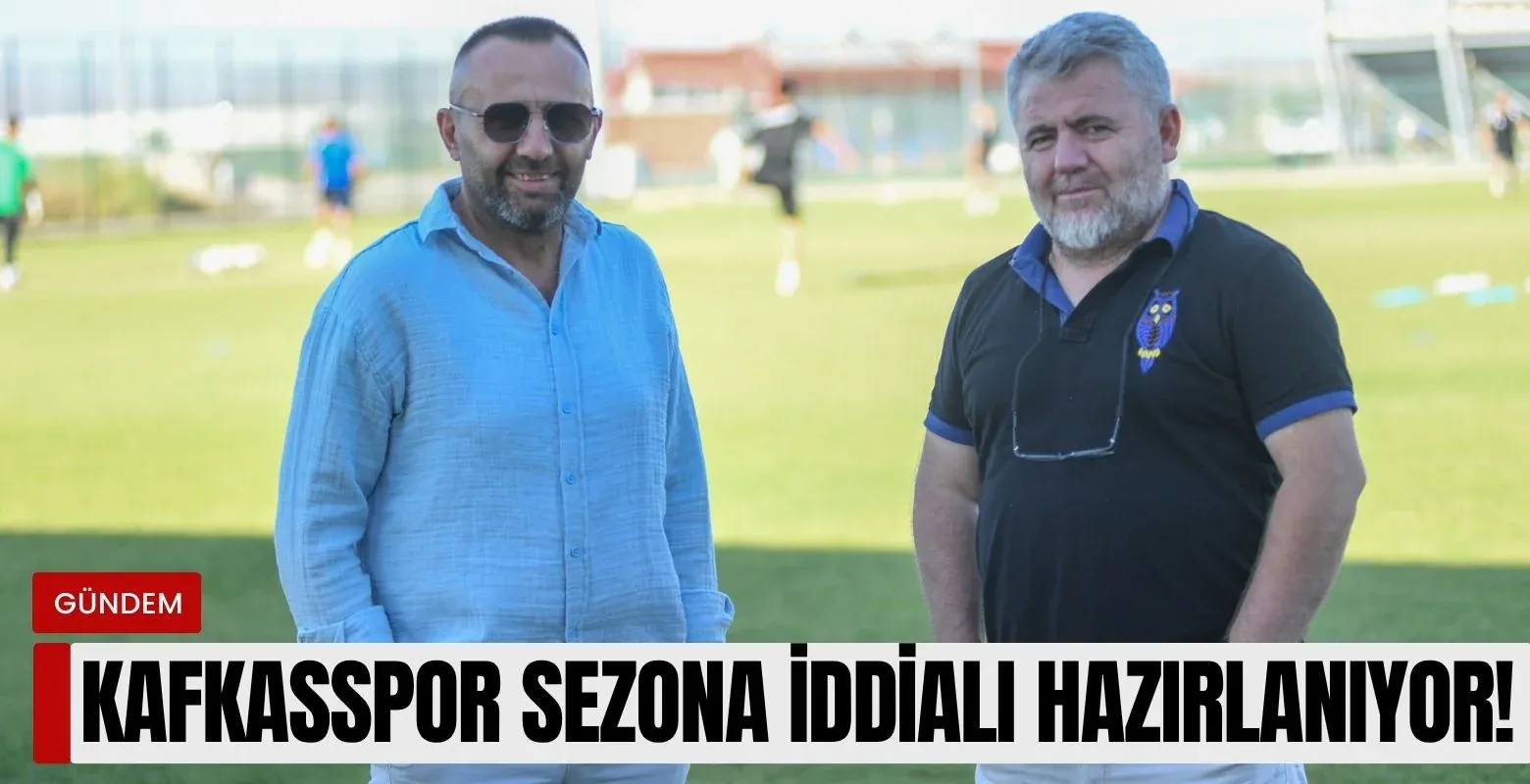 Kafkasspor sezona iddialı hazırlanıyor!
