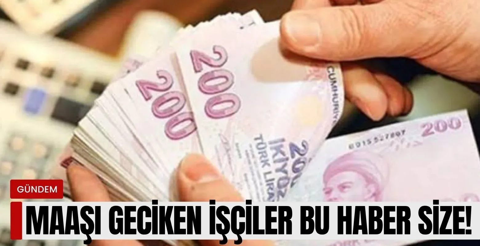 Maaşı geciken işçiler bu haber size!