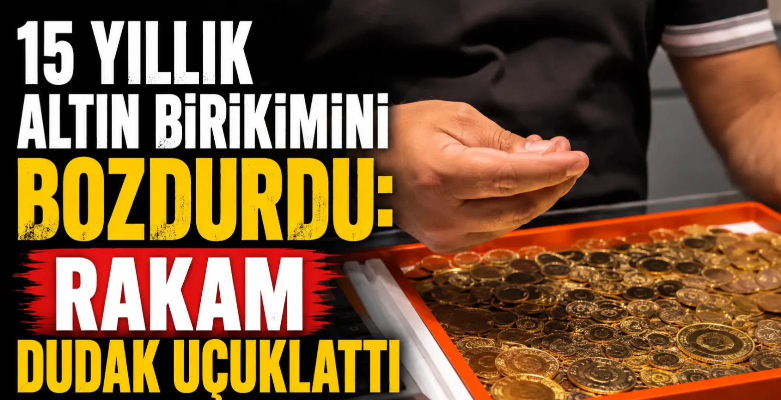 15 Yıllık Altın Birikimini Bozdurdu: Rakam Dudak Uçuklattı