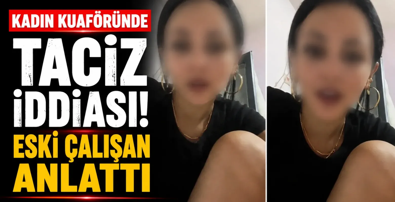 Kadın kuaföründe taciz iddiası! Eski çalışan anlattı