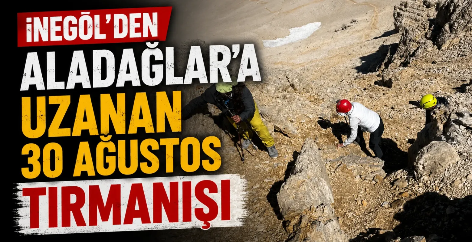 İnegöl’den Aladağlar’a uzanan 30 Ağustos tırmanışı