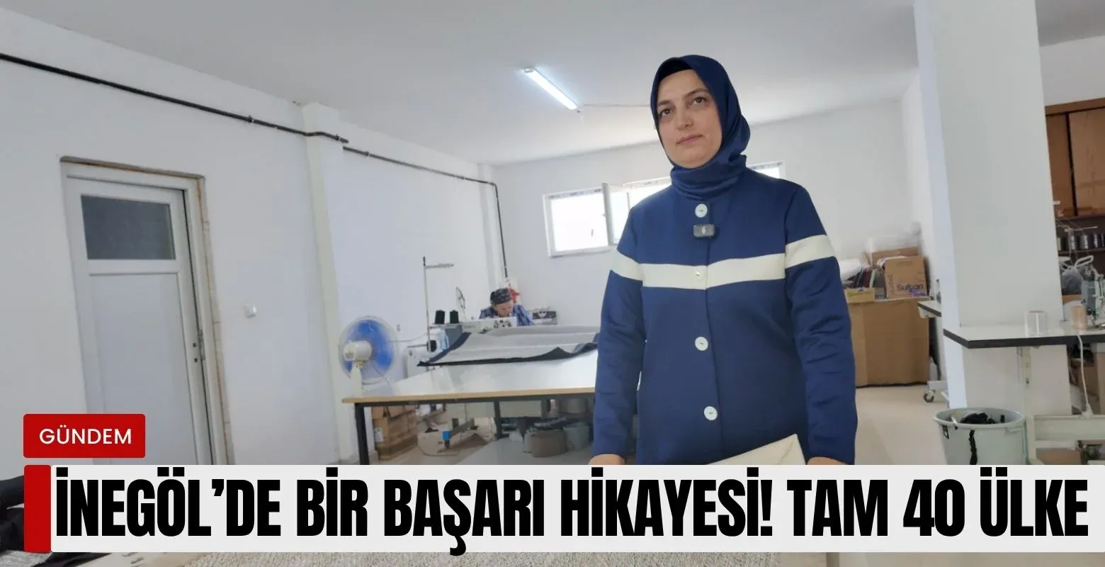 İnegöl'de başarı hikayesi! Tam 40 ülke