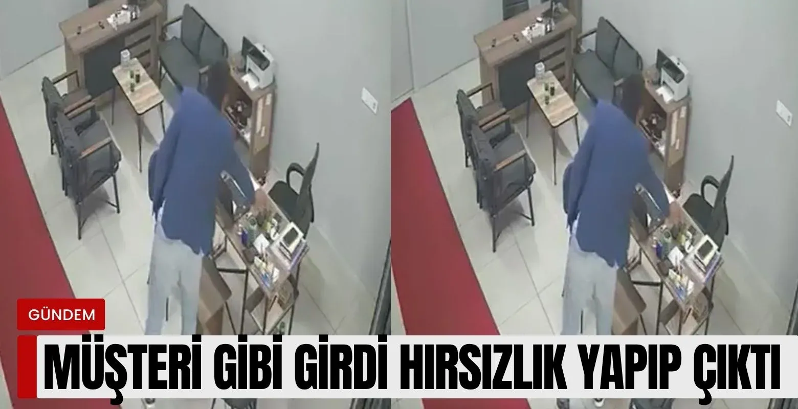 Müşteri gibi girdi, hırsızlık yapıp çıktı