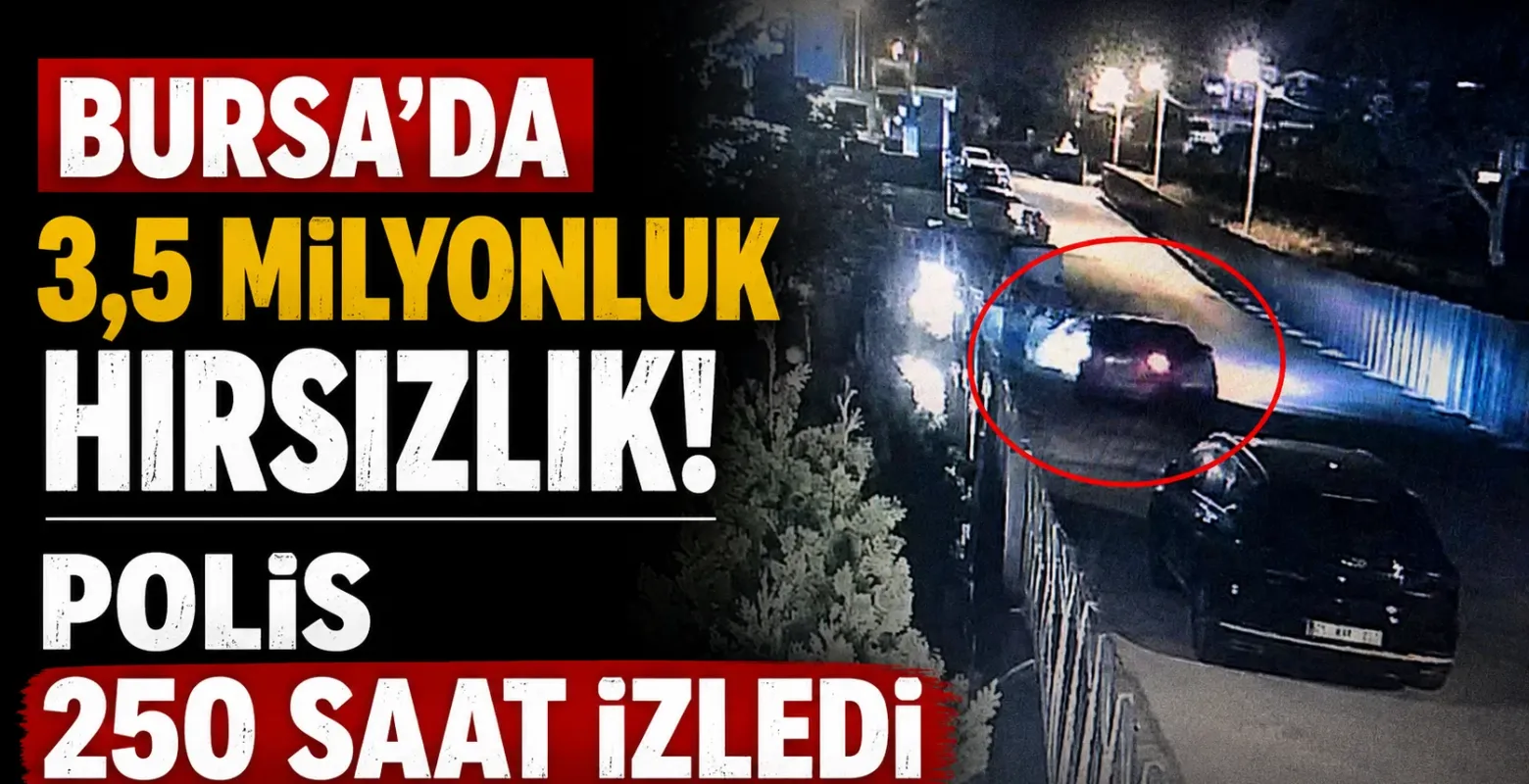 Bursa’da 3,5 Milyonluk Hırsızlık! Polis 250 Saat İzledi