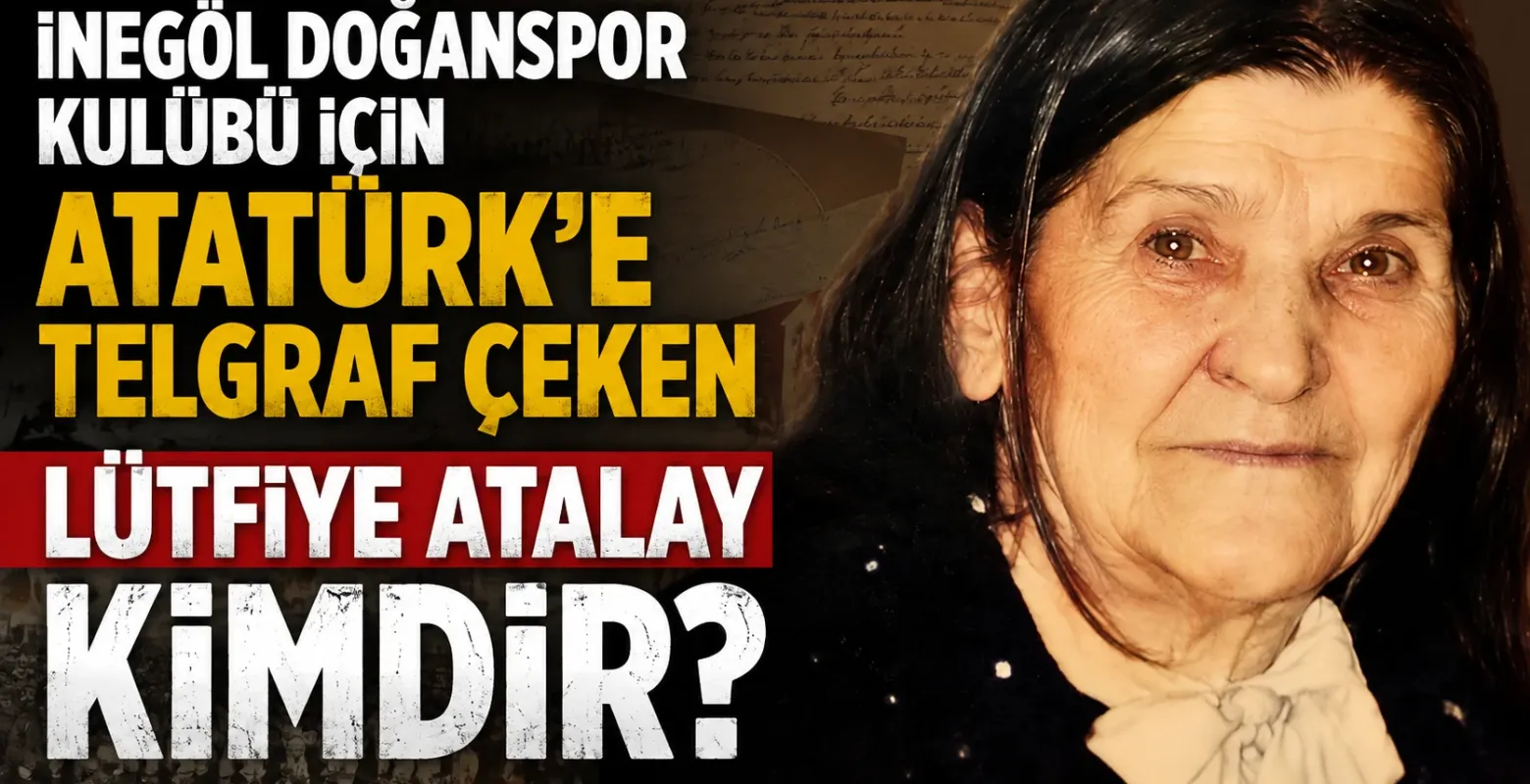 İnegöl Doğanspor Kulübü için Atatürk'e telgraf çeken Lütfiye Atalay kimdir?
