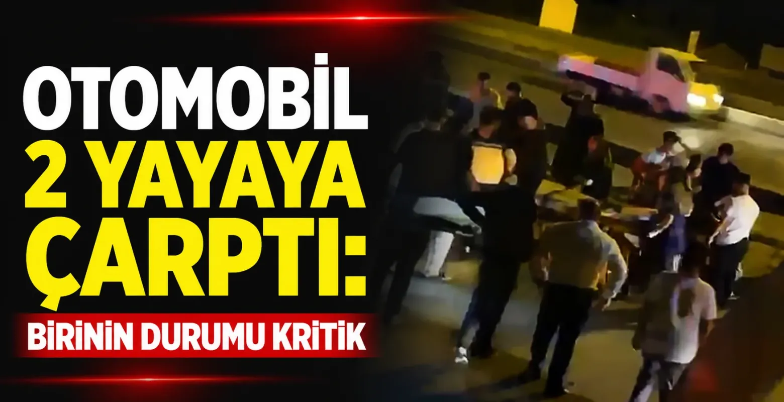 Otomobil 2 Yayaya Çarptı: Birinin Durumu Kritik
