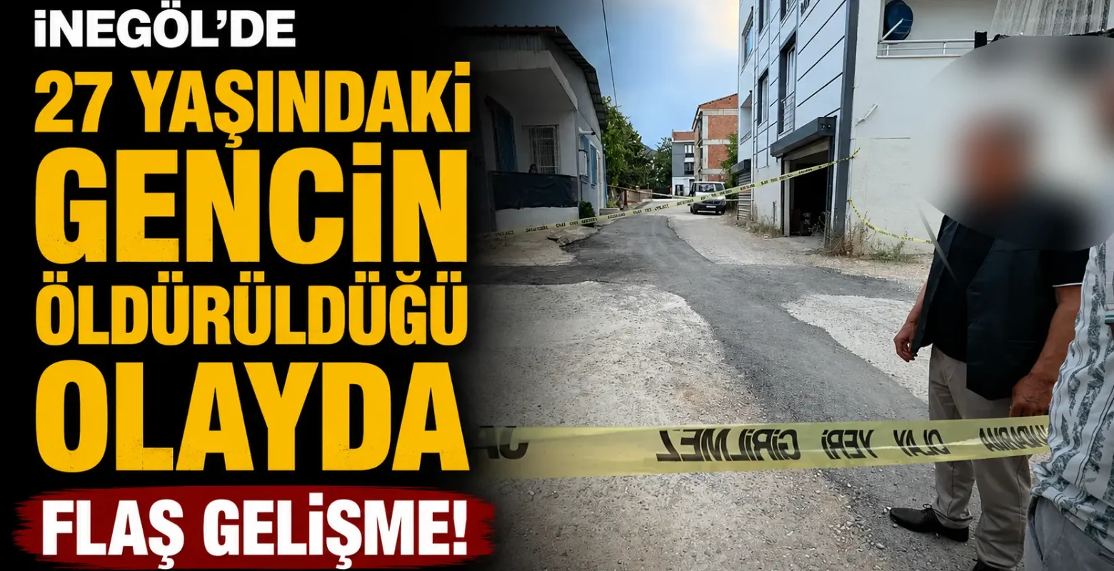 İnegöl'de 27 yaşındaki gencin öldürüldüğü olayda flaş gelişme!