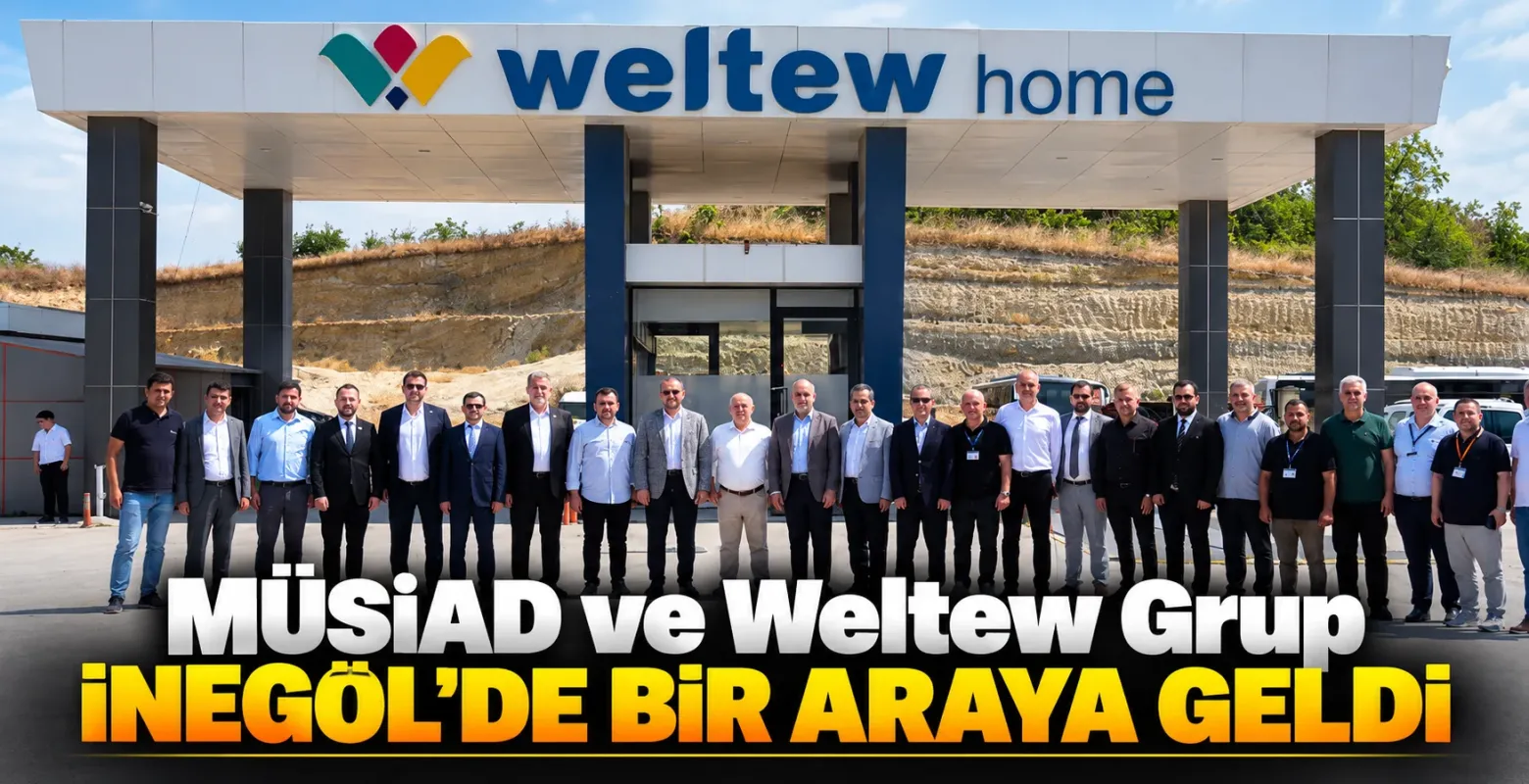 MÜSİAD ve Weltew Grup İnegöl’de Bir Araya Geldi