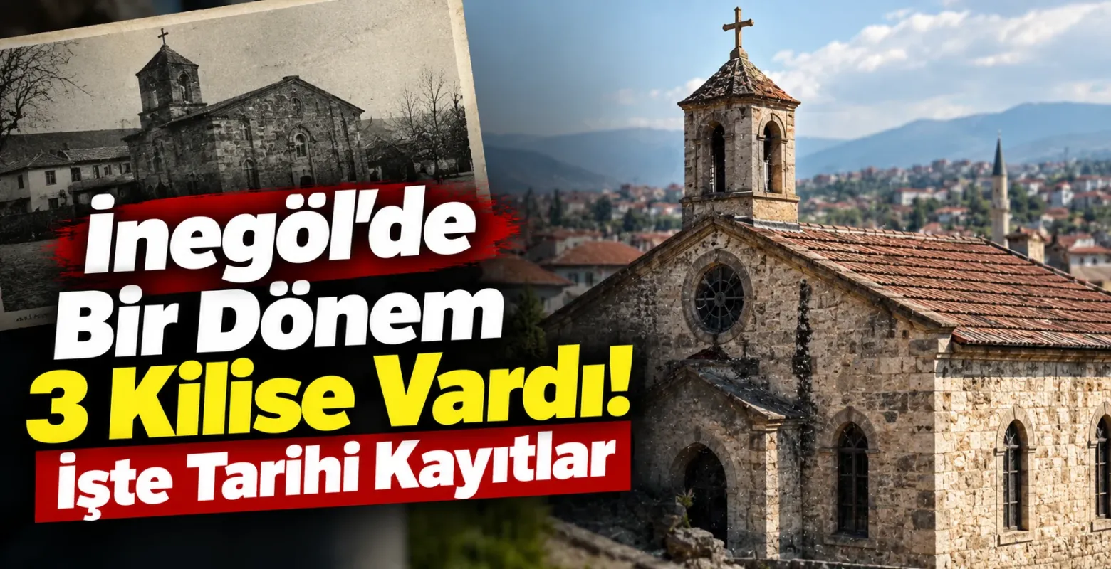 İnegöl’de Bir Dönem 3 Kilise Vardı! İşte Tarihi Kayıtlar