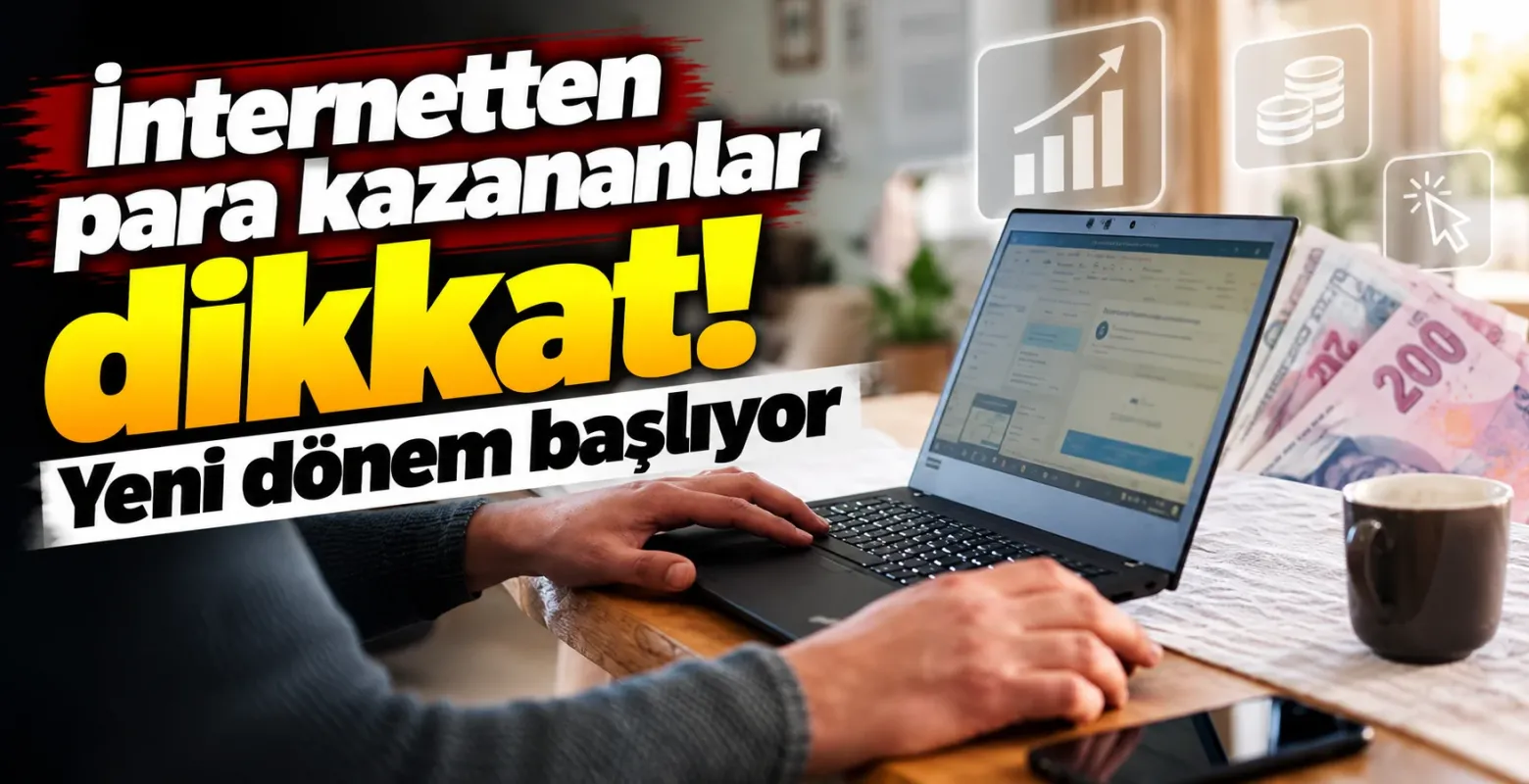 İnternetten para kazananlar dikkat! Yeni dönem başlıyor