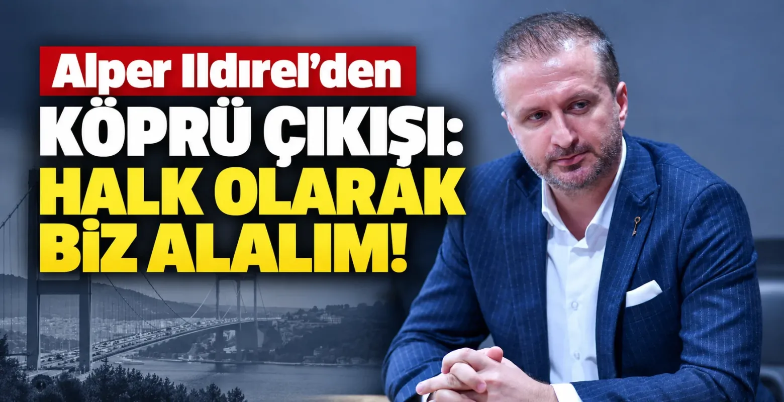 Alper Ildırel’den köprü çıkışı: Halk olarak biz alalım!