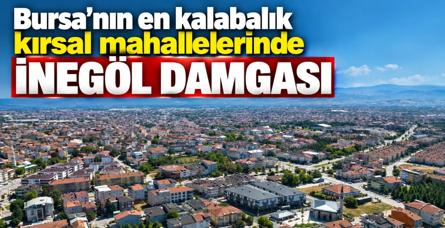 Bursa’nın en kalabalık kırsal mahallelerinde İnegöl damgası