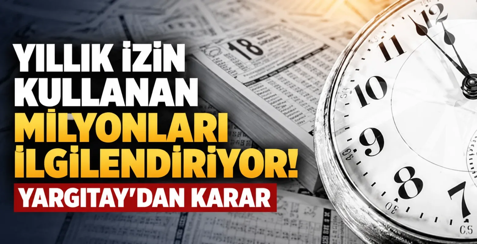 Yıllık izin kullanan milyonları ilgilendiriyor! Yargıtay’dan karar