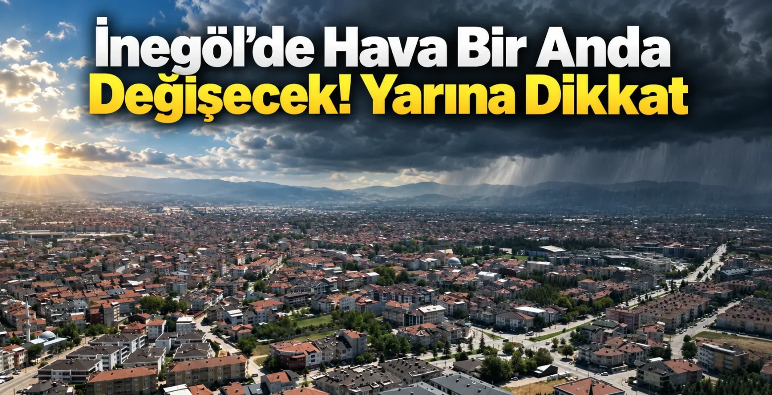 İnegöl’de Hava Bir Anda Değişecek! Yarına Dikkat