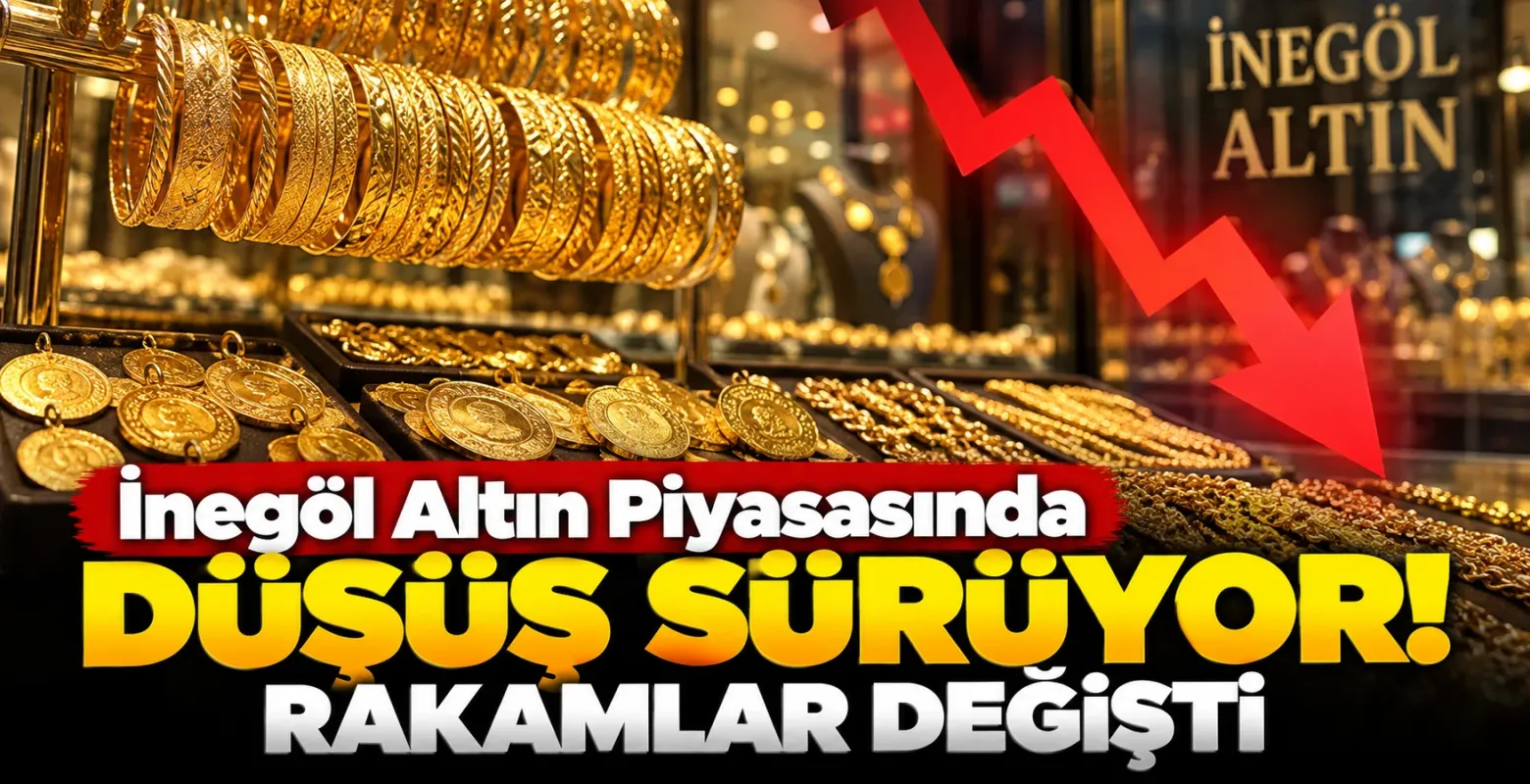 İnegöl Altın Piyasasında Düşüş Sürüyor! Rakamlar Değişti