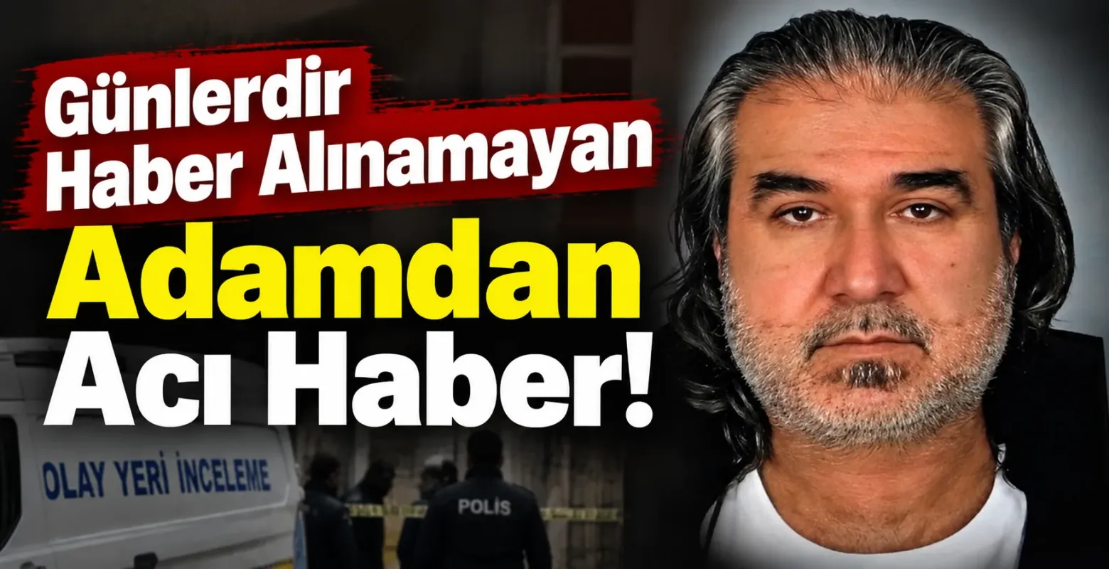 Günlerdir Haber Alınamayan Adamdan Acı Haber!