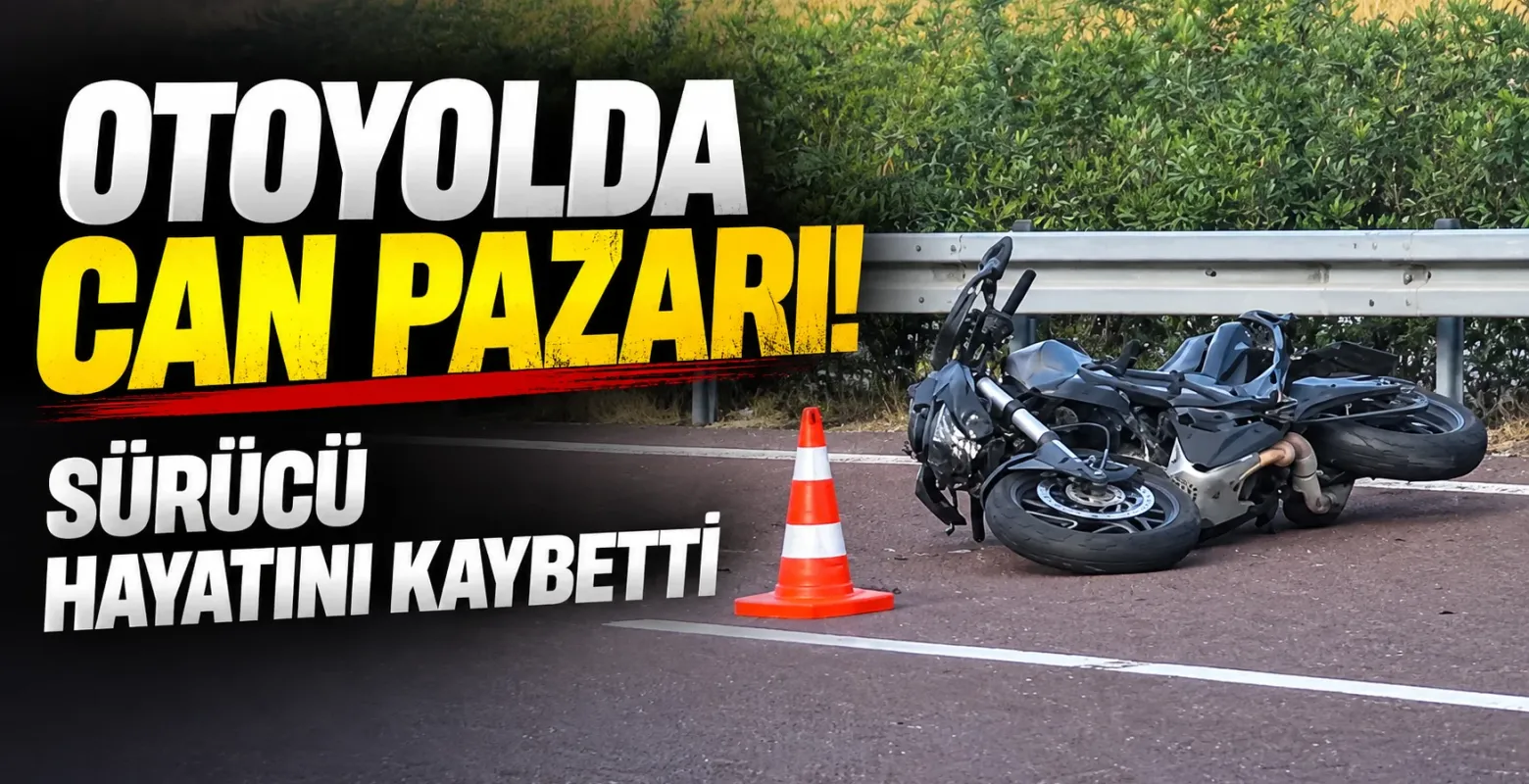 Otoyolda Can Pazarı! Sürücü Hayatını Kaybetti