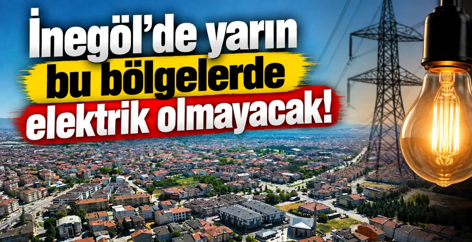 İnegöl’de yarın bu bölgelerde elektrik olmayacak!