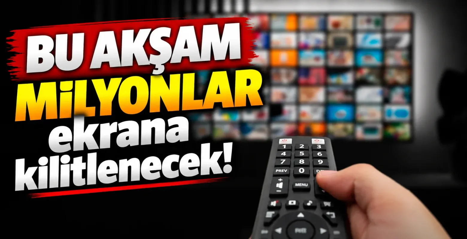 Bu akşam milyonlar ekrana kilitlenecek!