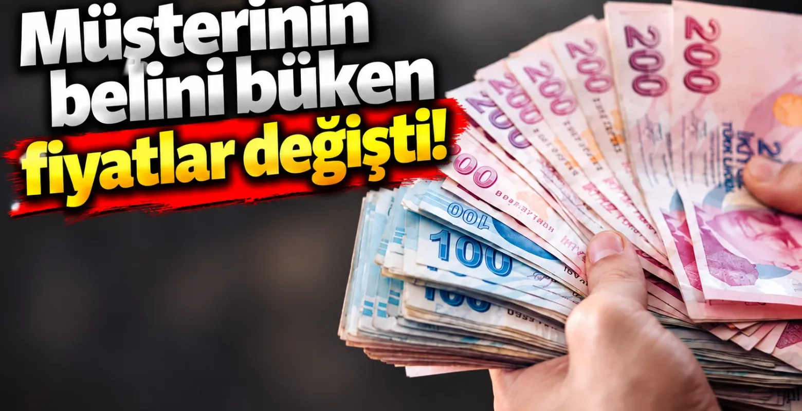Müşterinin belini büken fiyatlar değişti!