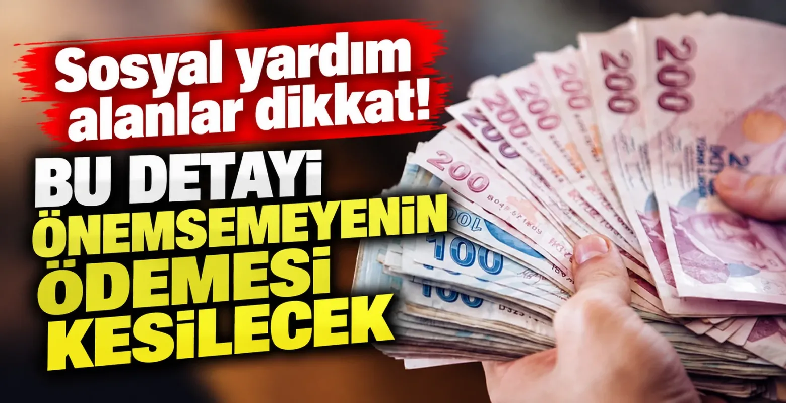 Sosyal yardım alanlar dikkat! Bu detayı önemsemeyenin ödemesi kesilecek
