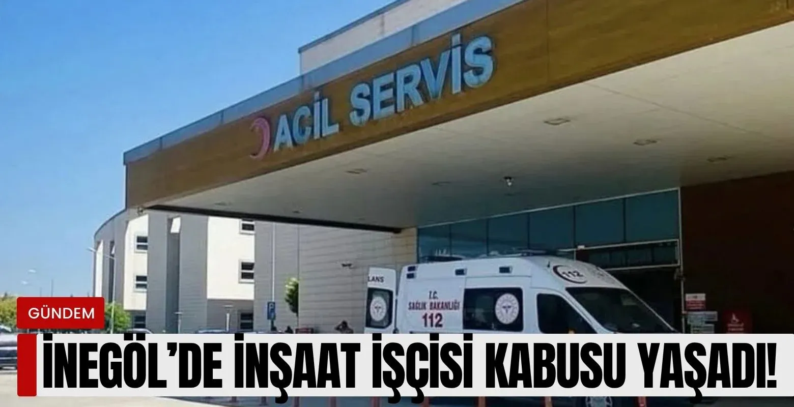 İnegöl'de inşaat işçisi kabusu yaşadı!