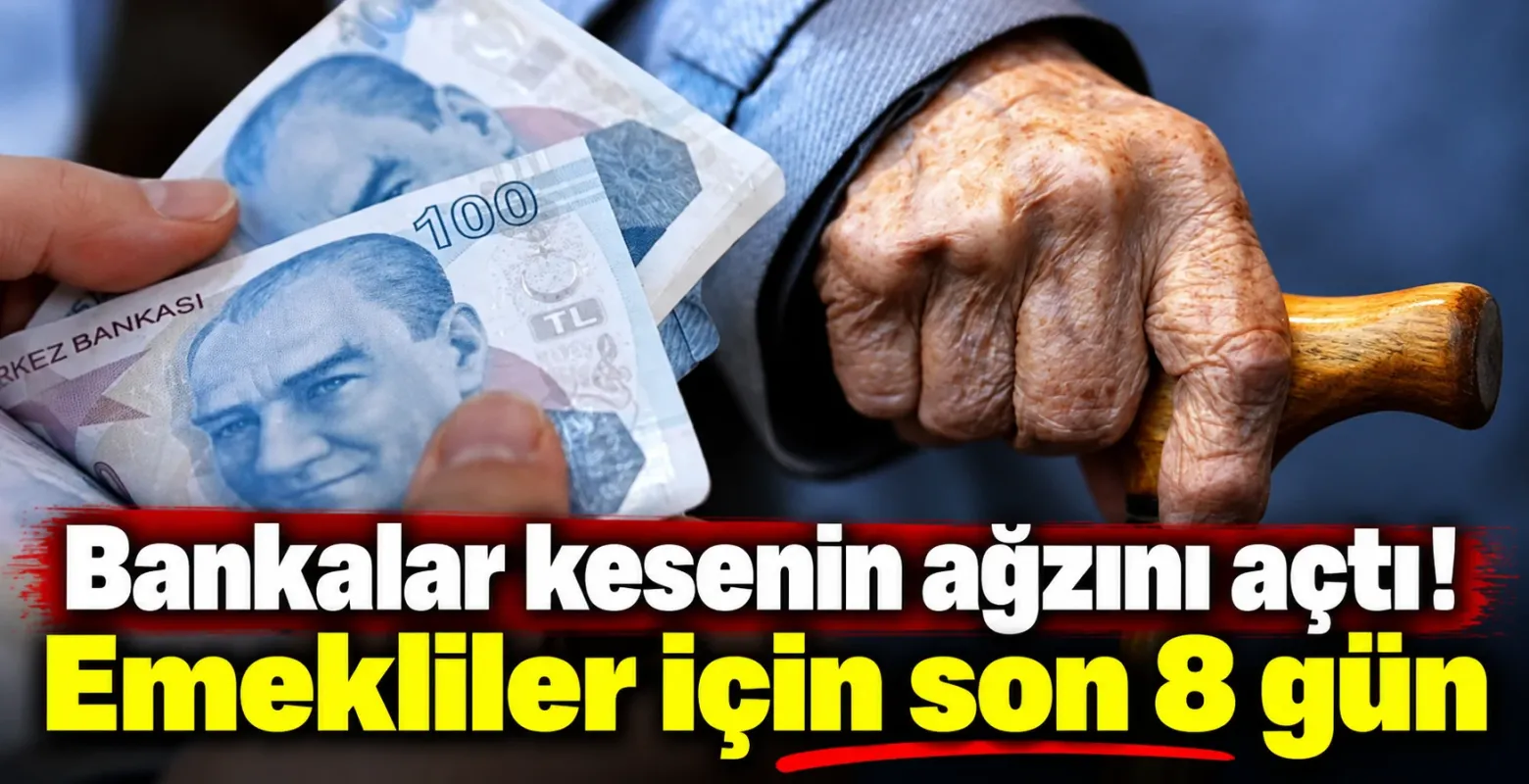 Bankalar kesenin ağzını açtı! Emekliler için son 8 gün