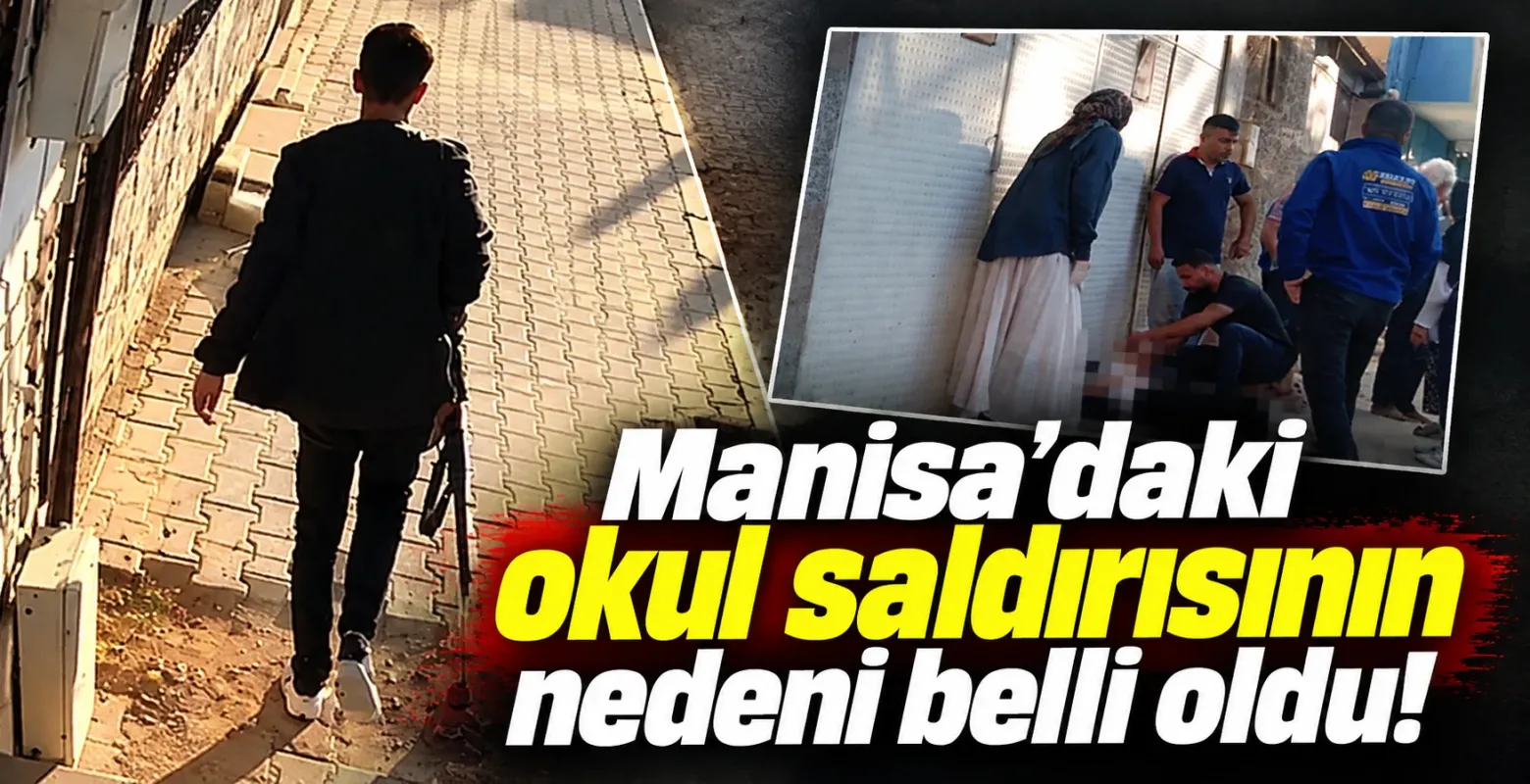 Manisa'daki okul saldırısının nedeni belli oldu!