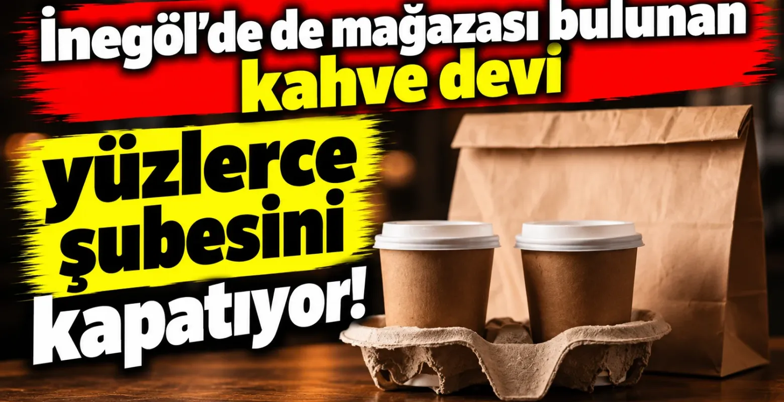 İnegöl'de de mağazası bulunan kahve devi yüzlerce şubesini kapatıyor!