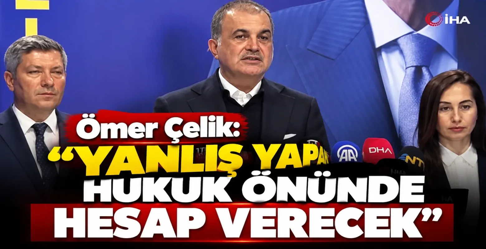 Ömer Çelik: Yanlış yapan hukuk önünde hesap verecek