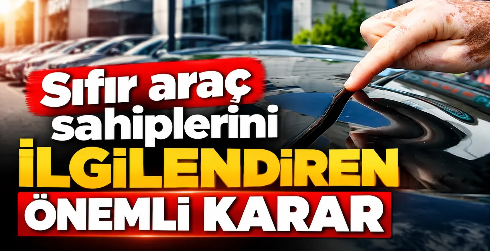 Sıfır araç sahiplerini ilgilendiren önemli karar