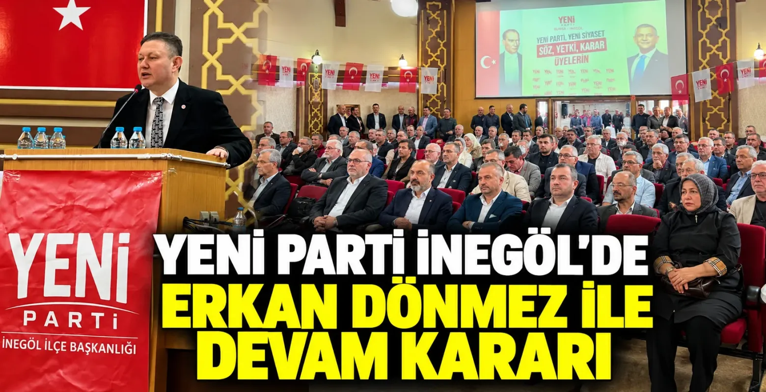 Yeni parti İnegöl'de Erkan dönmez ile devam kararı