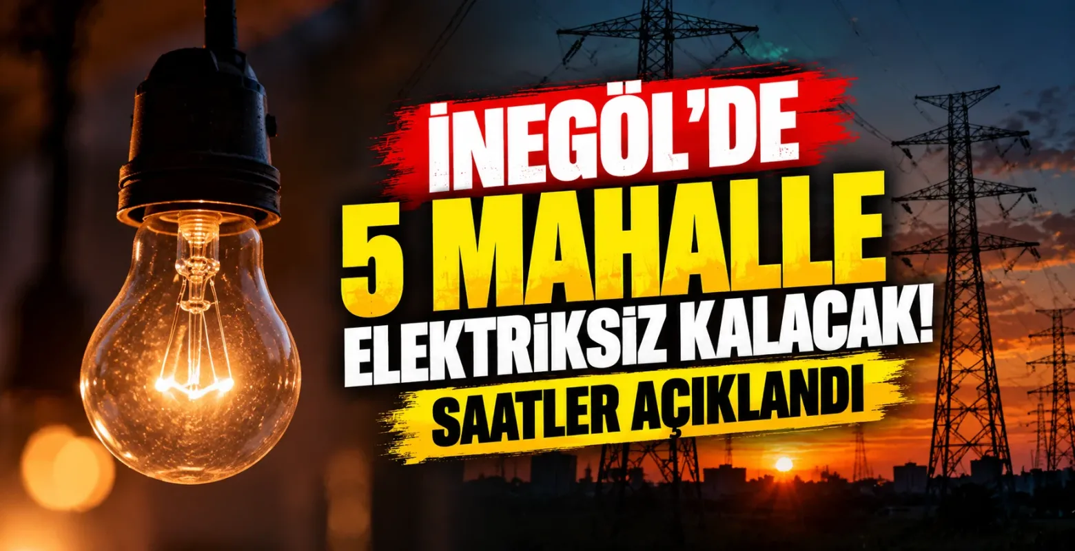 İnegöl’de 5 mahalle elektriksiz kalacak! Saatler açıklandı