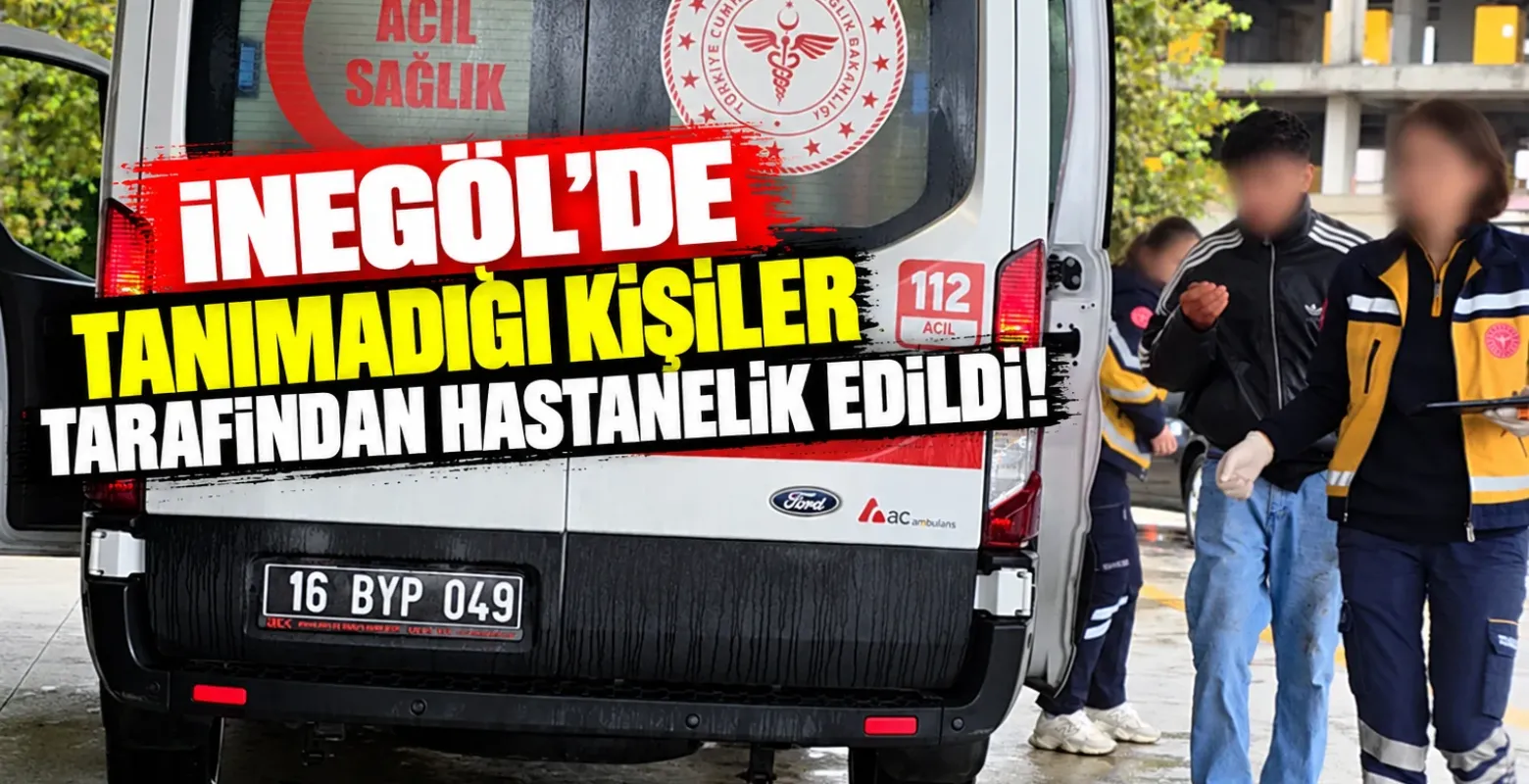 İnegöl'de tanımadığı kişiler tarafından hastanelik edildi!